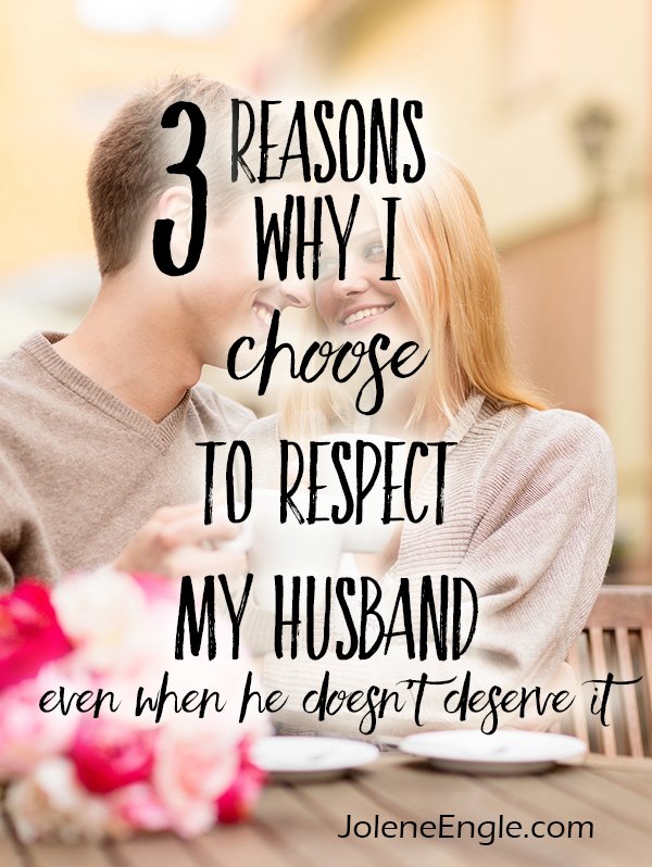 3 Reasons Why I Choose to Respect My Husband Even When He Doesn’t Deserve It!