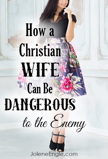 How a Christian Wife Can Be Dangerous to the Enemy