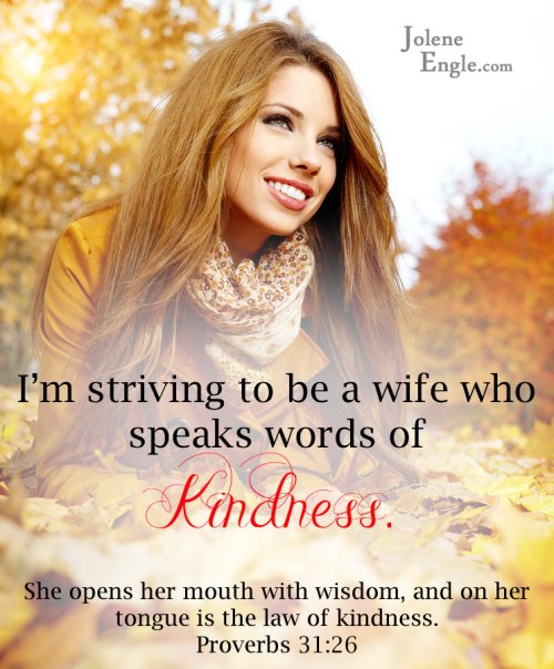 I'm striving to be a wife who speaks words of kindness.