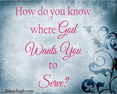 How Do You Know Where God Wants You to Serve?