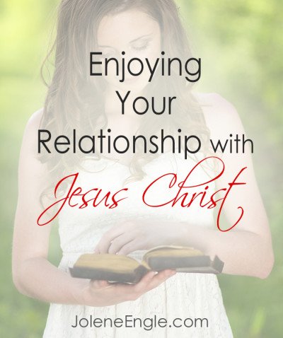 Enjoying Your Relationship with Jesus Christ