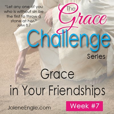 The Grace Challenge:  Grace in Your Friendships