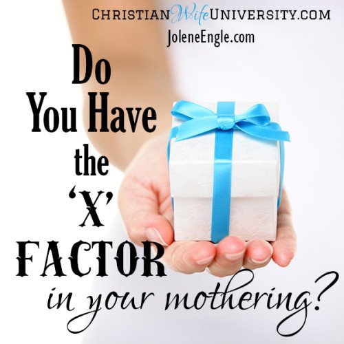 Do You Have the 'X' Factor in Your Mothering?