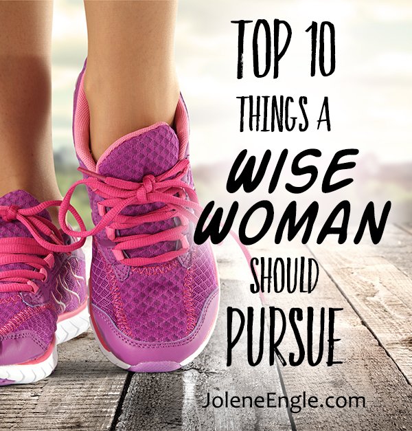 Top 10 Things a Wise Woman Should Pursue