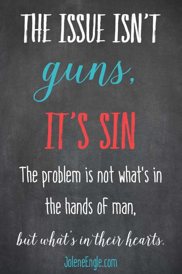 The Issue Isnt Guns Its Sin