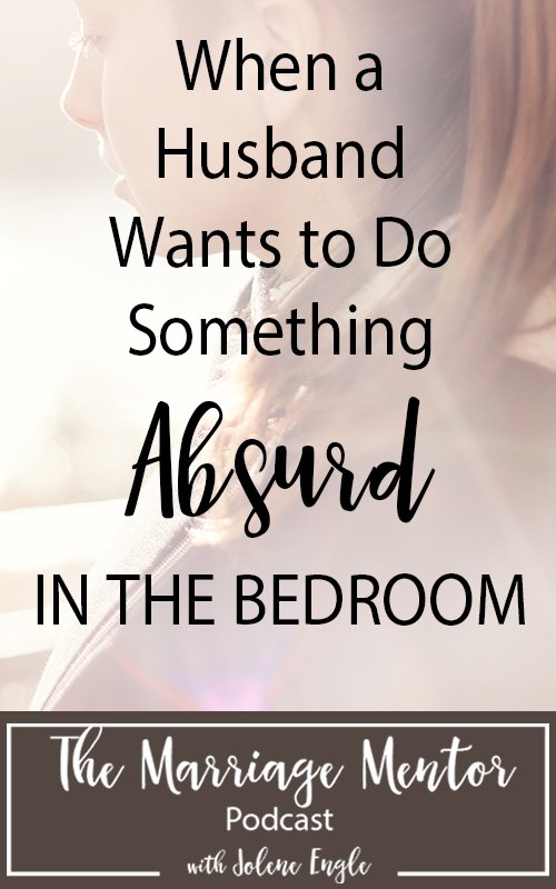 When a Husband Wants to Do Something Absurd in the Bedroom