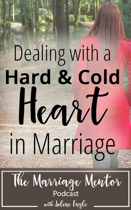 Dealing with a Hard and Cold Heart in Marriage- The Marriage Mentor Podcast