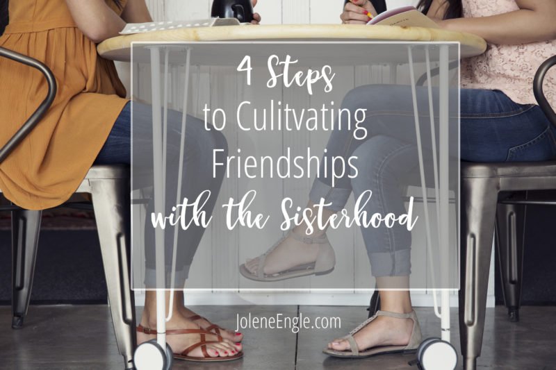 4 Steps to Cultivating Friendships with the Sisterhood