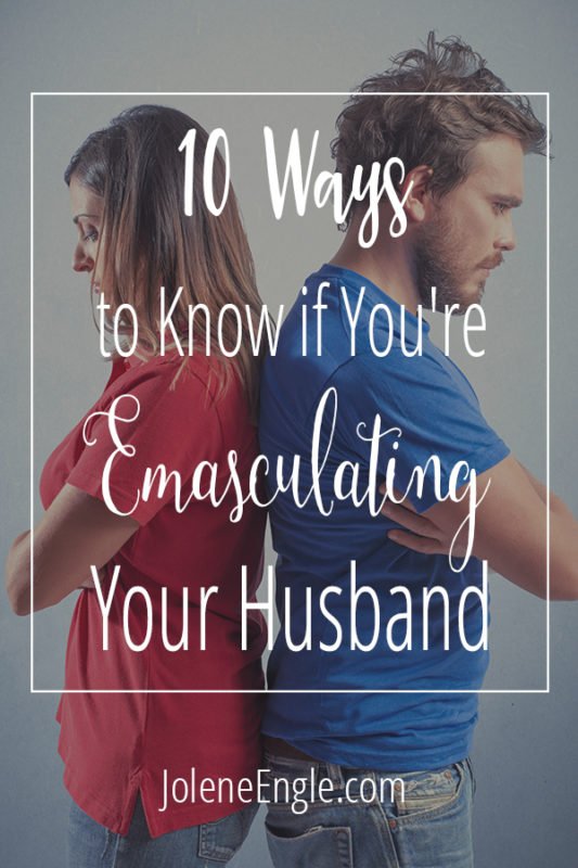 10 Ways to Know if You're Emasculating Your Husband