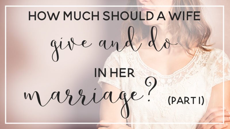 How much should a wife give and do in her marriage?