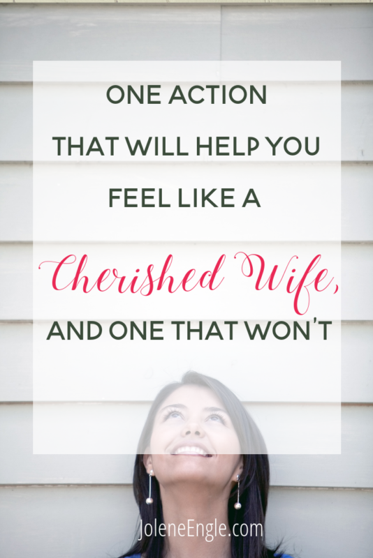 One Action that will help you feel like a cherished wife