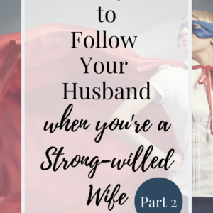 5 Ways to Follow Your Husband When Youre a Wife with a Strong Personality Part 2
