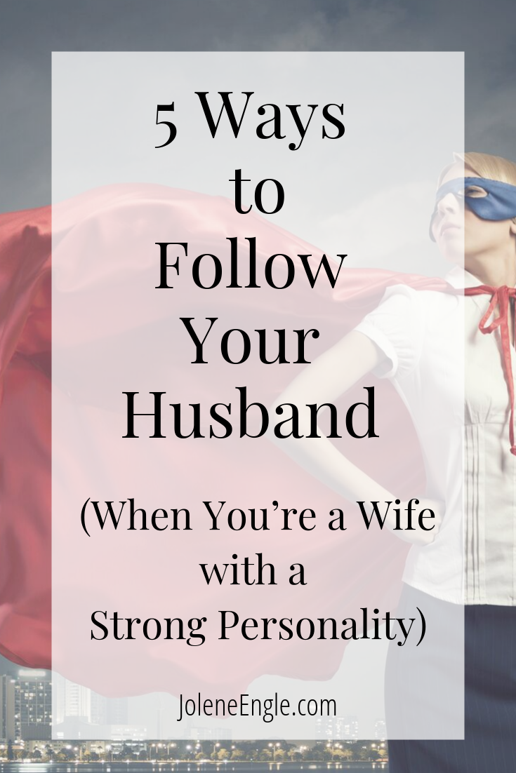 5 Ways to Follow Your Husband When You’re a Strong-Willed Wife (Part 1)