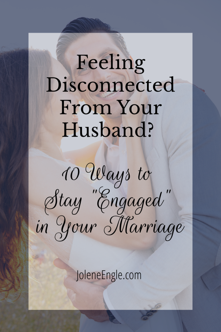 Feeling Disconnected From Your Husband? 10 Ways to Stay “Engaged” in Your Marriage