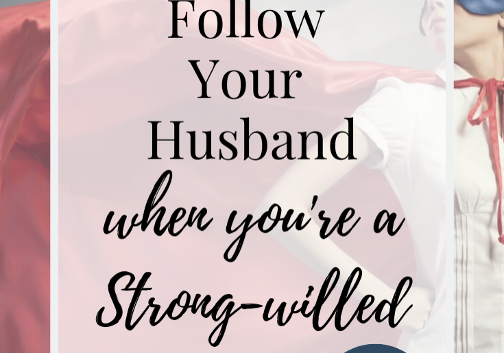 5 Ways to Follow Your Husband When You’re a Wife with a Strong Personality Part 2
