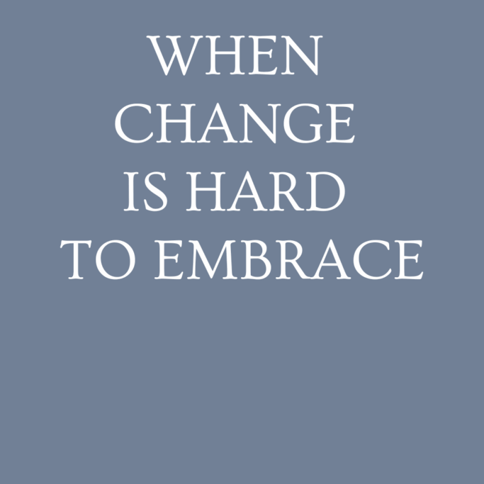 When Change is Hard to Embrace