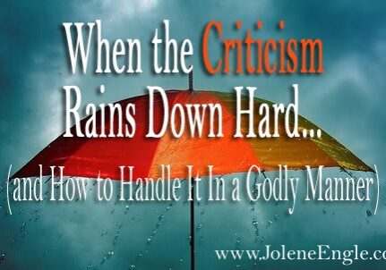 When the Criticism Rains Down Hard...and How to Handle It In a Godly Manner